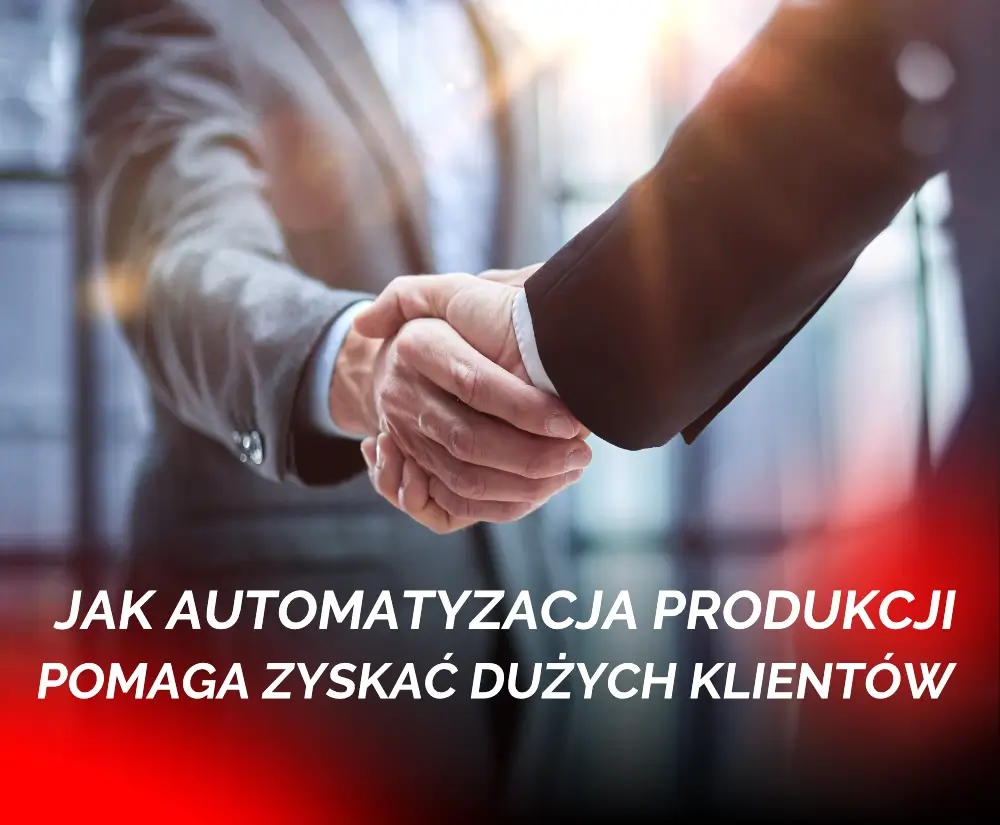jak automatyzacja produkcji pomaga zyskać dużych klientów